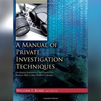 A Manual of Private Investigation Techniques: Developing Sophisticated Investigative and Business Skills to Meet Modern Challenges