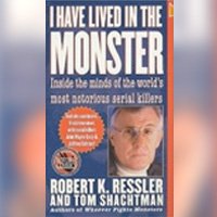 I Have Lived in the Monster: Inside the Minds of the World’s Most Notorious Serial Killers